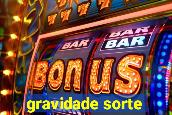 gravidade sorte